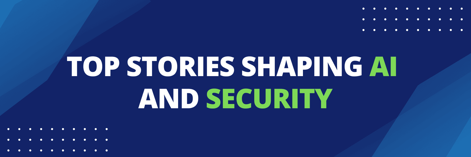 Top Stories Shaping Cybersecurity